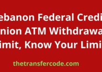 Lebanon Federal Credit Union ATM Withdrawal Limit, 2024, Know Your Limit