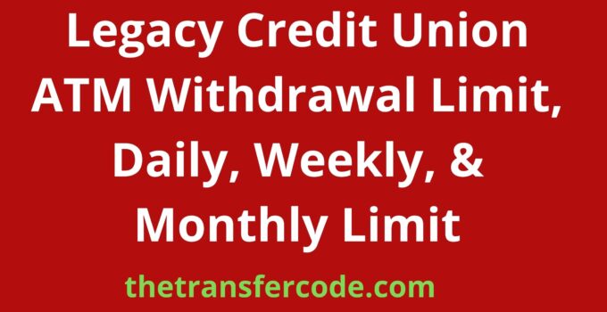 Legacy Credit Union ATM Withdrawal Limit