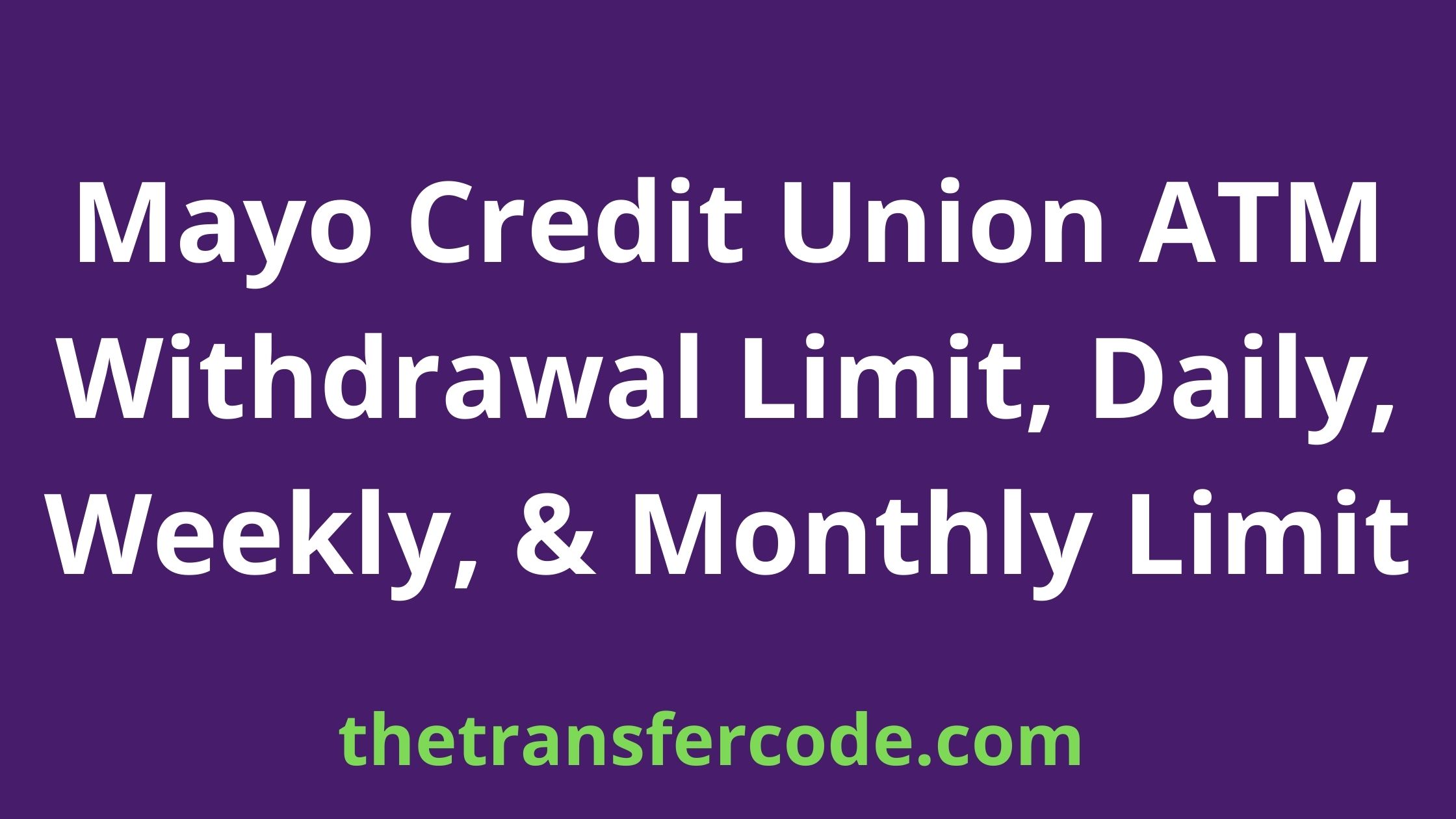 Mayo Credit Union ATM Withdrawal Limit, Daily, Weekly, & Monthly Limit