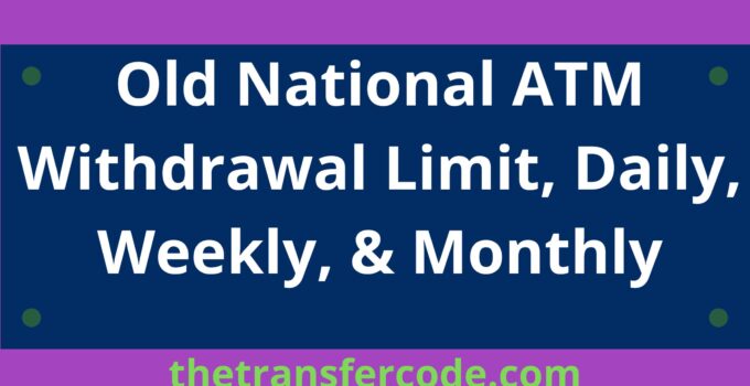 Old National ATM Withdrawal Limit