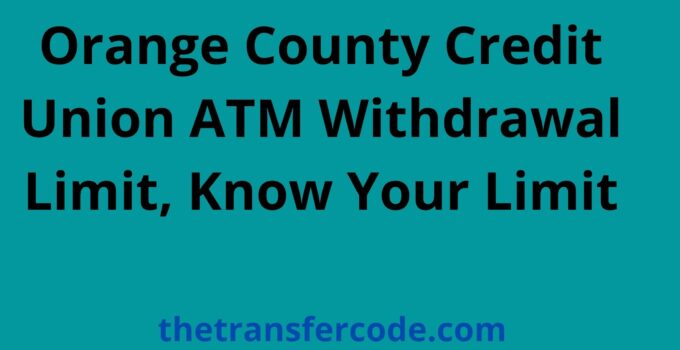 Orange County Credit Union ATM Withdrawal Limit
