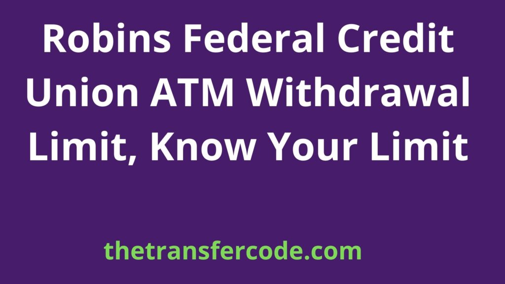 robins-federal-credit-union-atm-withdrawal-limit-2023-know-your-limit