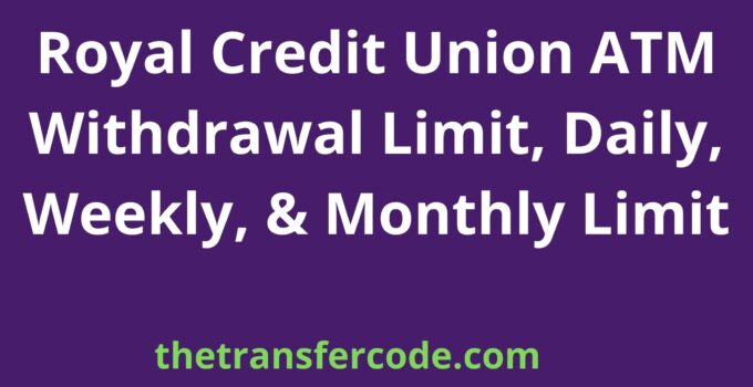 Royal Credit Union ATM Withdrawal Limit