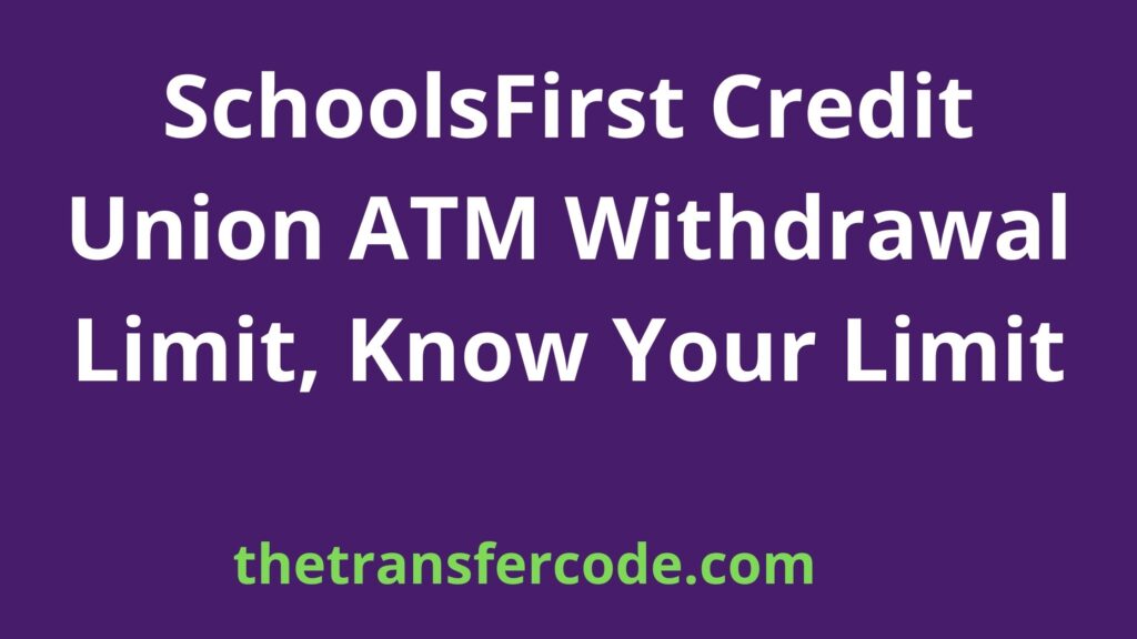 schoolsfirst-credit-union-atm-withdrawal-limit-know-your-limit
