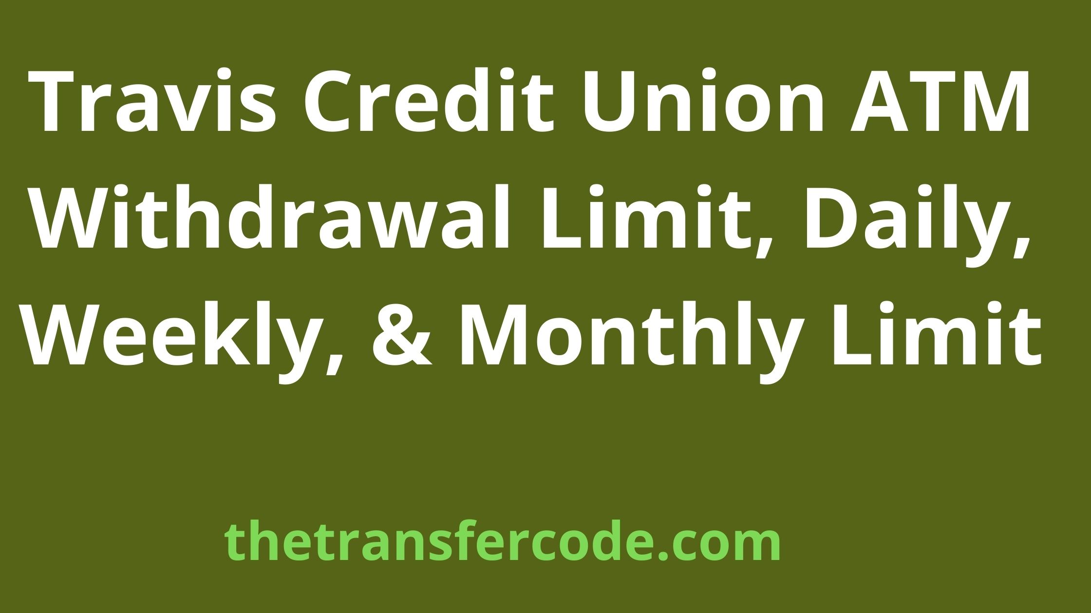 Travis Credit Union ATM Withdrawal Limit, 2024, Daily, Weekly