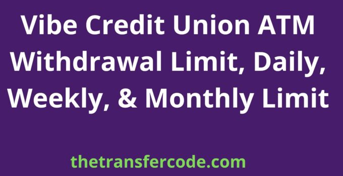 Vibe Credit Union ATM Withdrawal Limit
