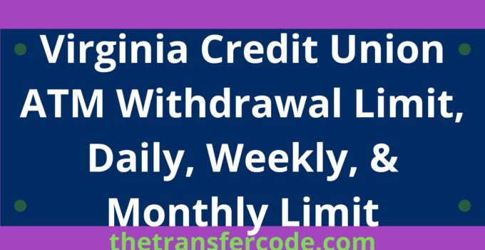 Virginia Credit Union ATM Withdrawal Limit, 2024, Daily, Weekly, & Monthly Limit