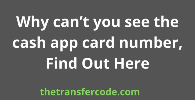 Why can’t you see the cash app card number, Find Out Here