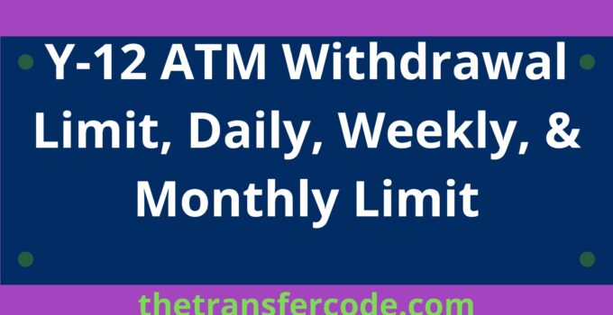Y-12 ATM Withdrawal Limit
