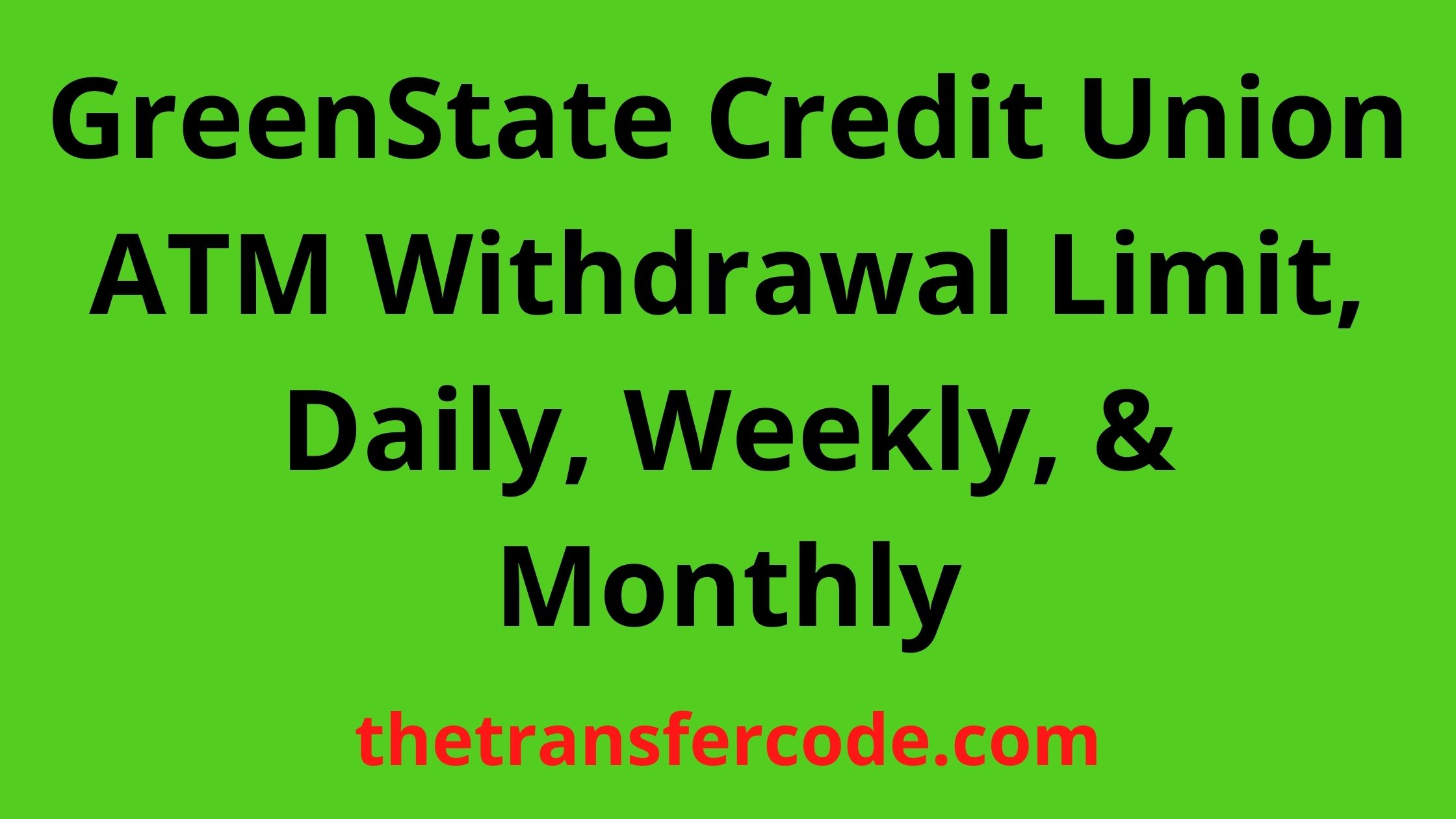 GreenState Credit Union ATM Withdrawal Limit, Daily, Weekly, & Monthly