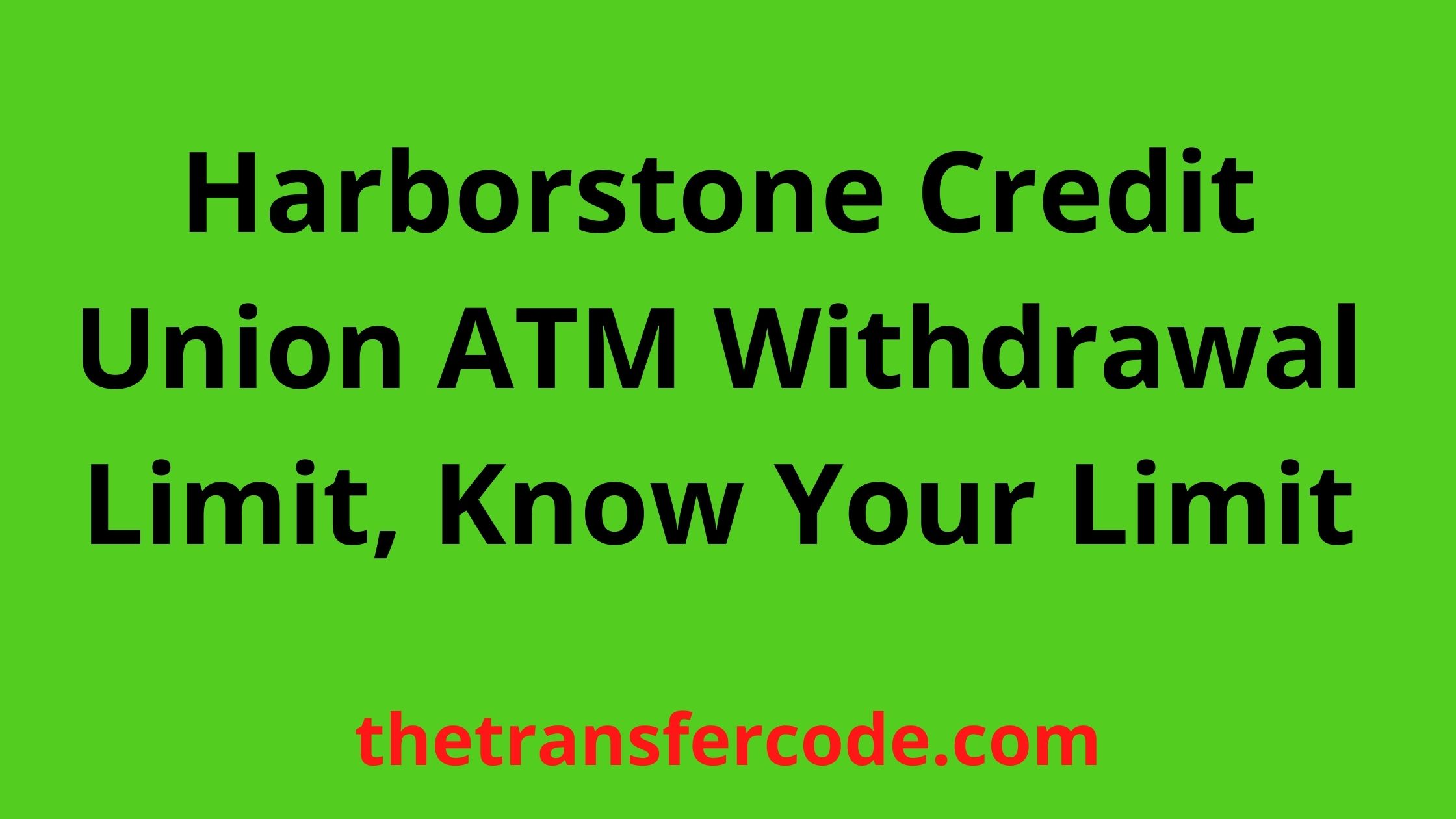 Harborstone Credit Union ATM Withdrawal Limit, Know Your Limit