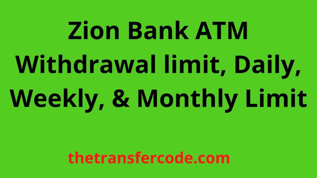 Zion Bank ATM Withdrawal Limit Daily Weekly Monthly Limit