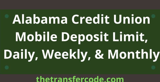 Alabama Credit Union Mobile Deposit Limit, Daily, Weekly, & Monthly