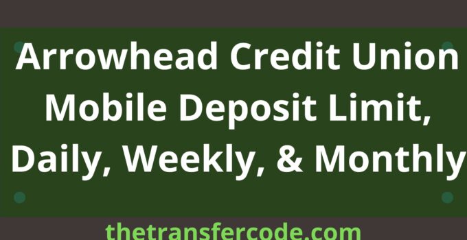 Arrowhead Credit Union Mobile Deposit Limit, Daily, Weekly, & Monthly