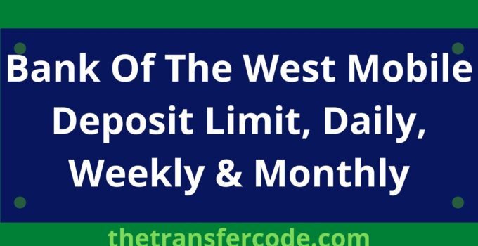 Bank Of The West Mobile Deposit Limit, Daily, Weekly & Monthly