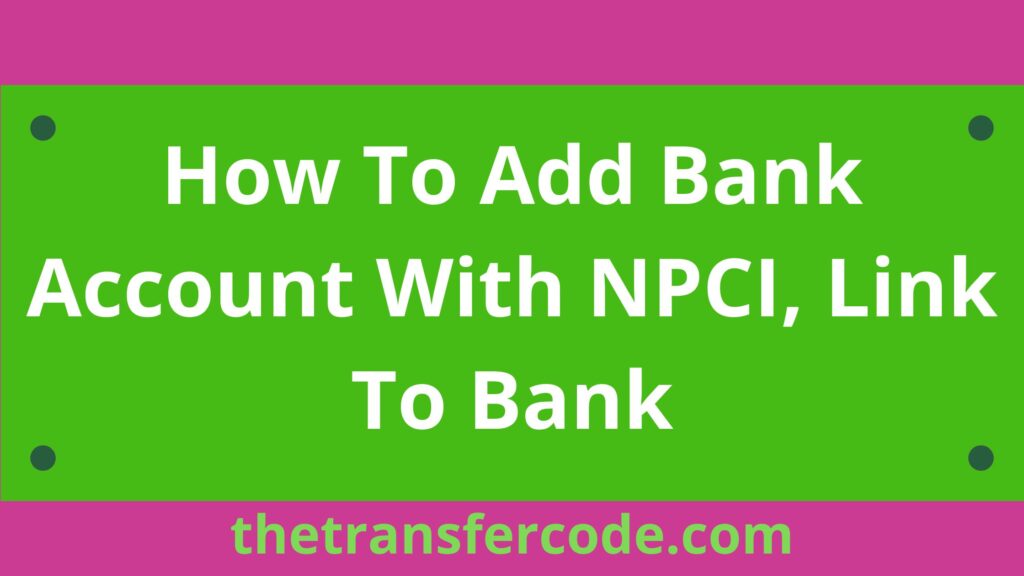 how-to-add-bank-account-with-npci-link-to-bank