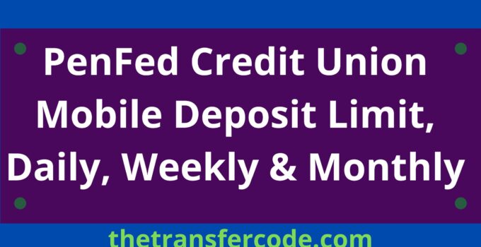 PenFed Credit Union Mobile Deposit Limit, Daily, Weekly & Monthly