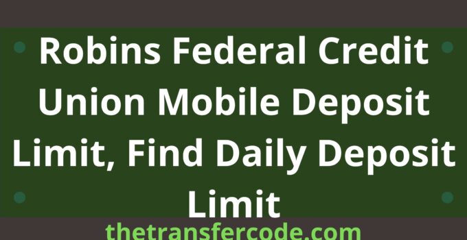 Robins Federal Credit Union Mobile Deposit Limit, Find Daily Deposit Limit