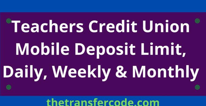 Teachers Credit Union Mobile Deposit Limit, Daily, Weekly & Monthly