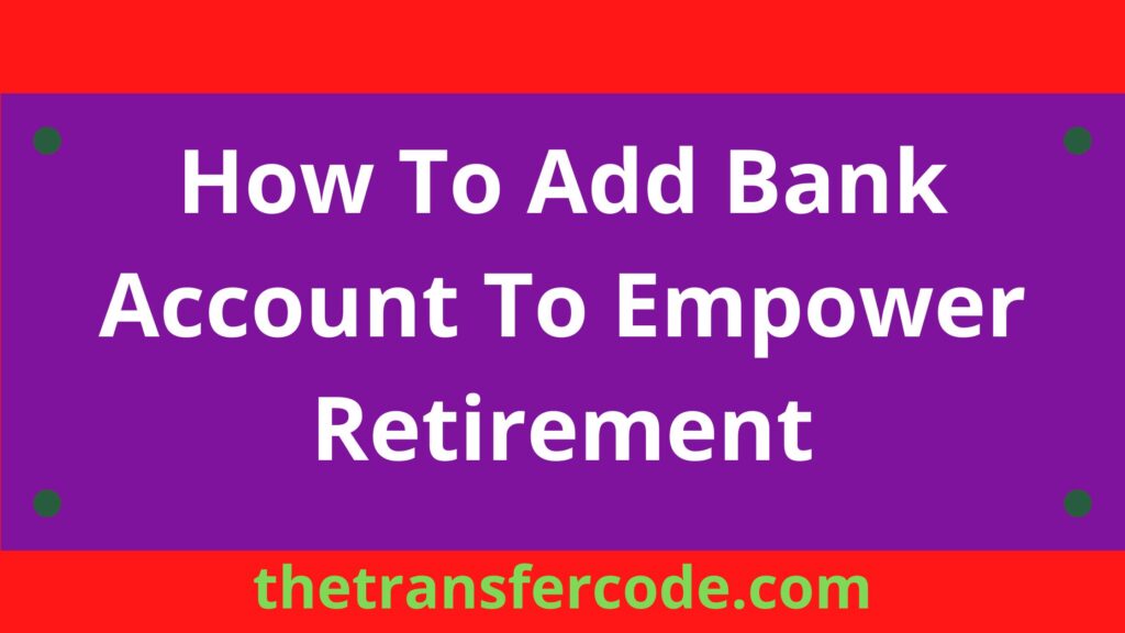 how-to-add-bank-account-to-empower-retirement