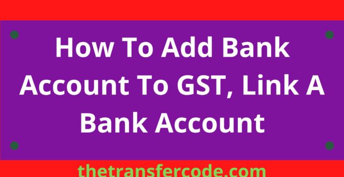 How To Add Bank Account To GST