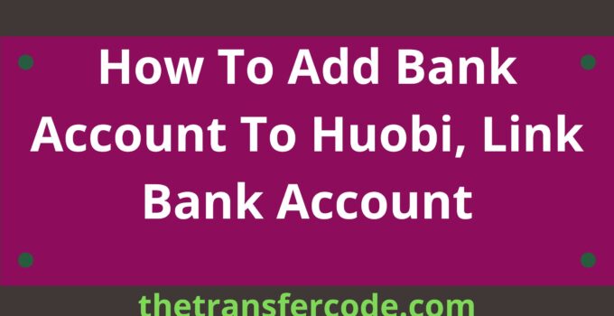 How To Add Bank Account To Huobi, Link Bank Account