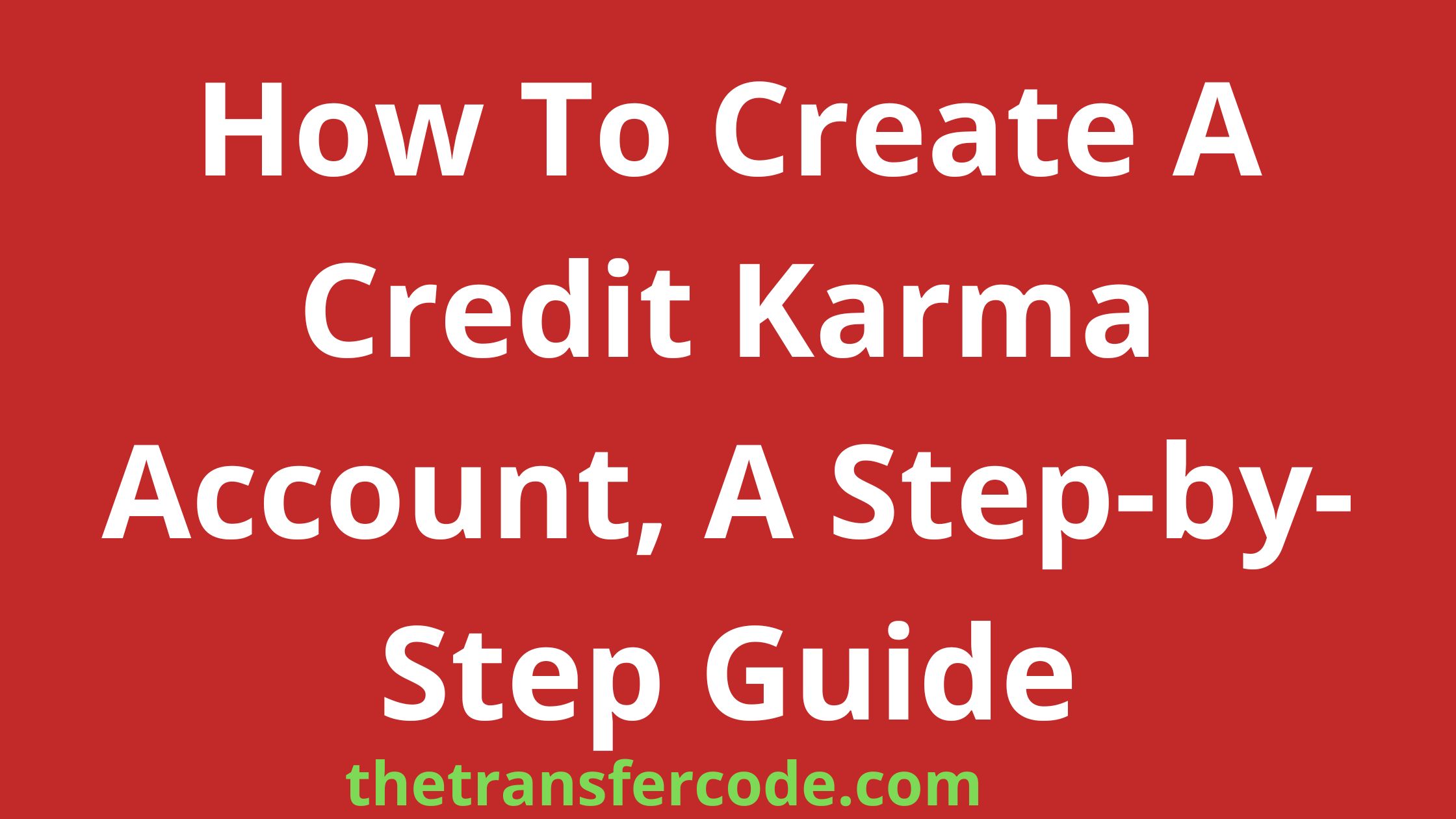 How To Create A Credit Karma Account, A StepbyStep Guide