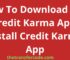 How To Download The Credit Karma App, Install Credit Karma App