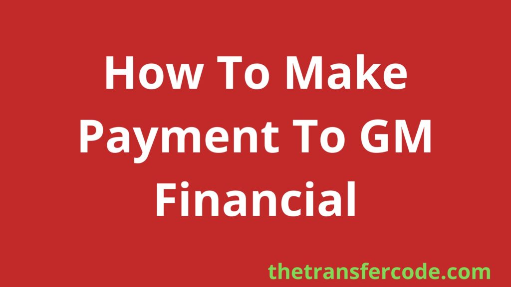 How To Make Payment To GM Financial, Comprehensive Guide