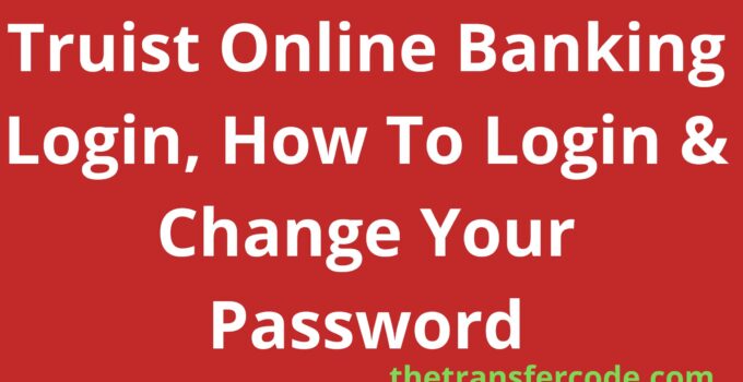Truist Online Banking Login, How To Login & Change Your Password