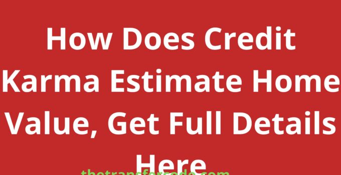 How Does Credit Karma Estimate Home Value