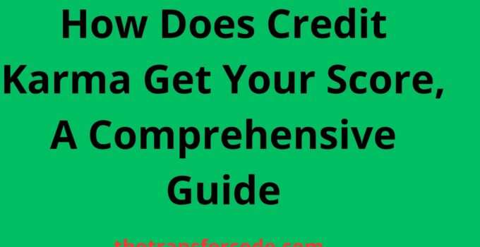 How Does Credit Karma Get Your Score, A Comprehensive Guide