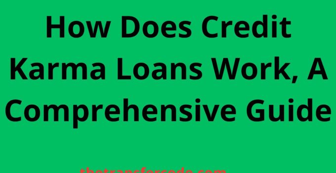 How Does Credit Karma Loans Work, A Comprehensive Guide