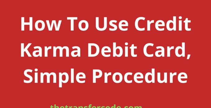 How To Use Credit Karma Debit Card, Simple Procedure